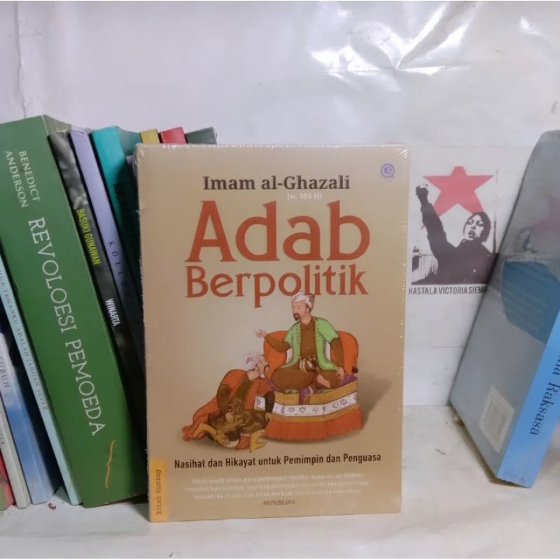 Imam Al-Ghazali Adab Berpolitik| Menyingkap Hati Menghampiri Ilahi / Metode Menggapai Kebahagiaan / 