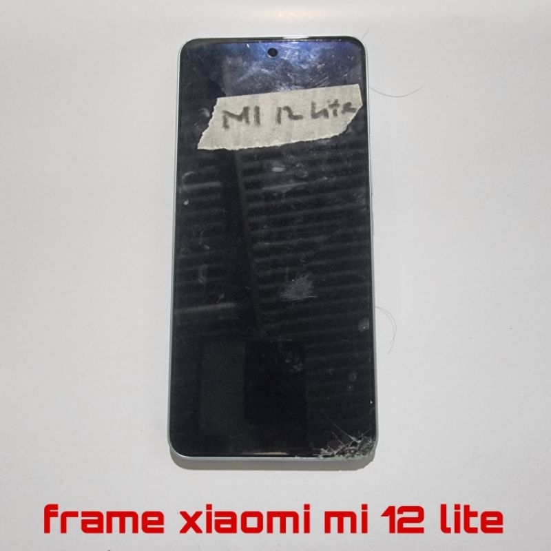 FRAME LCD DUDUKAN LCD XIAOMI MI 12 LITE ORI COPOTAN MINUS BAGIAN BAWAH SEPERTI FOTO(JUAL FRAME YANG 