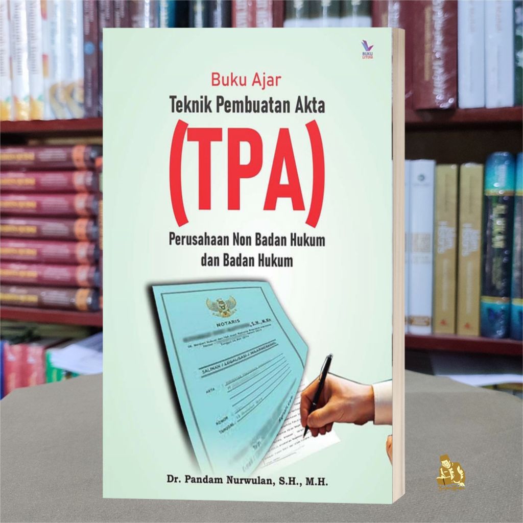 BUKU AJAR TEKNIK PEMBUATAN AKTA (TPA) PERUSAHAAN NON BADAN HUKUM DAN BADAN HUKUM - Dr. Pandam Nurwul