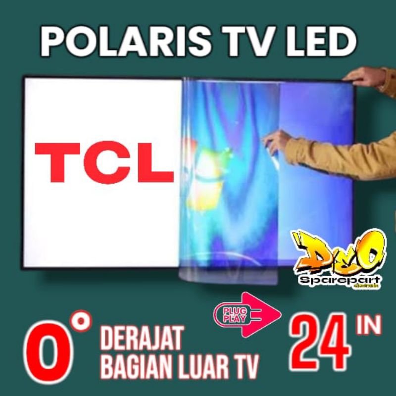 POLARIS TV LED TCL 24 INC 0 DERAJAT LAPISAN BAGIAN LUAR TV LCD POLARISER POLARIZER TV TCL