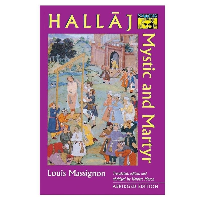 AL HALLAJ MYSTIC AND MARTYR LOUIS MASSIGNON