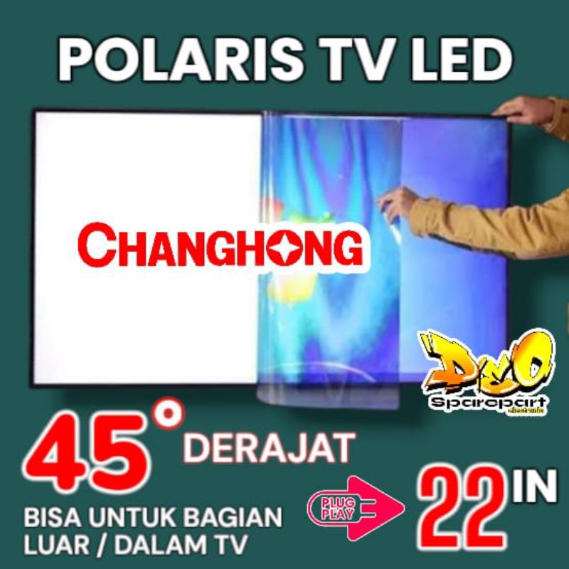 POLARIS TV LED CHANGHONG  22 INC 45 DERAJAT LAPISAN BAGIAN LUAR ATAU DALAM TV LCD POLARISER POLARIZE