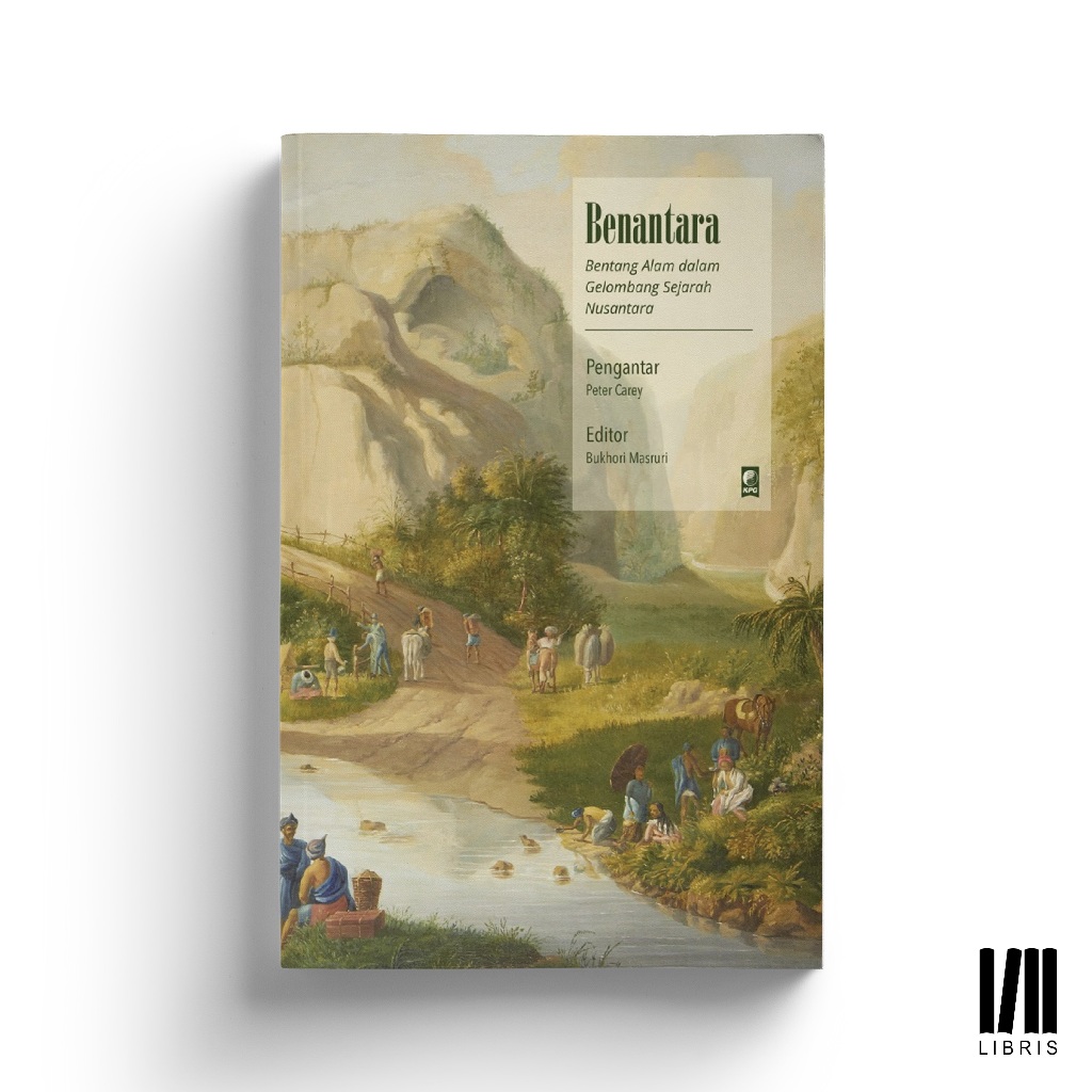 Benantara - Bentang Alam dalam Gelombang Sejarah Nusantara - Bukhori Masruri - KPG