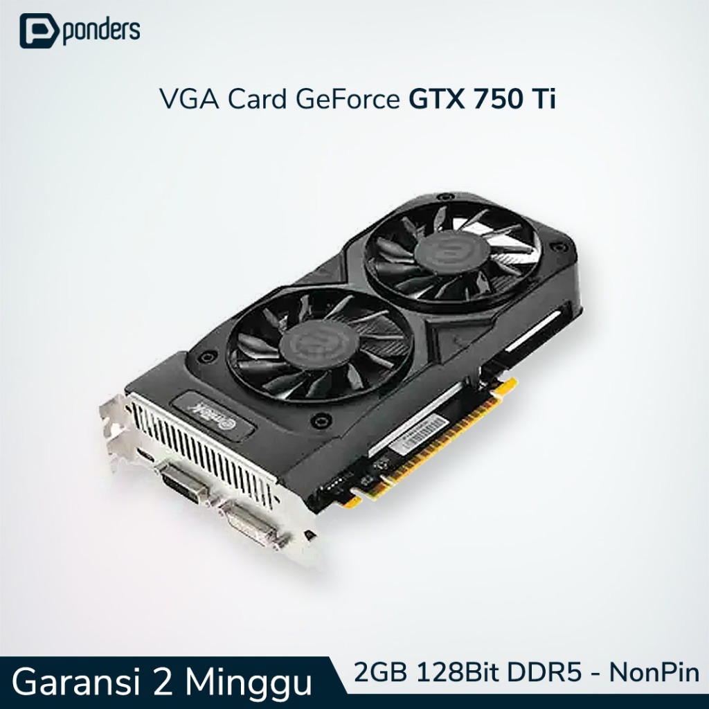 VGA GTX 750 Ti / VGA Card GTX 750 Ti - 2GB 128BIT DDR5 (Non Pin)