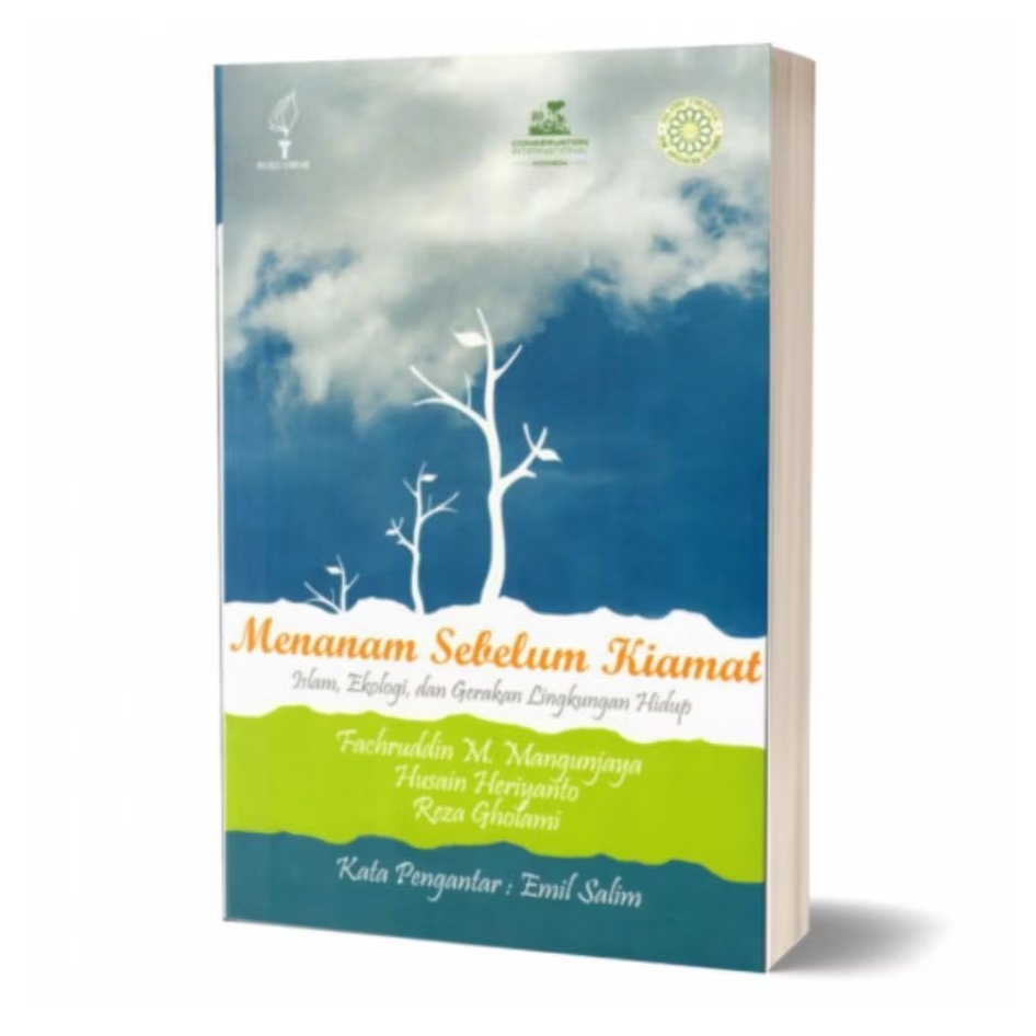 Menanam Sebelum Kiamat ; Islam, Ekologi, dan Gerakan Lingkungan Hidup - Fachruddin M. Mangunjaya, dk