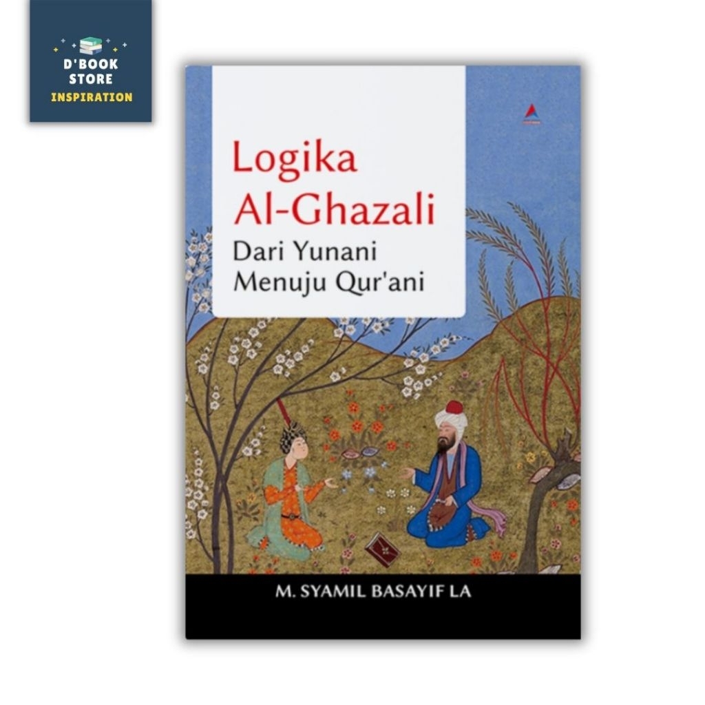 Logika Al-Ghazali: Dari Yunani Menuju Qur'ani - M. Syamil Basayif La - Anak Hebat Indonesia - Dbooks
