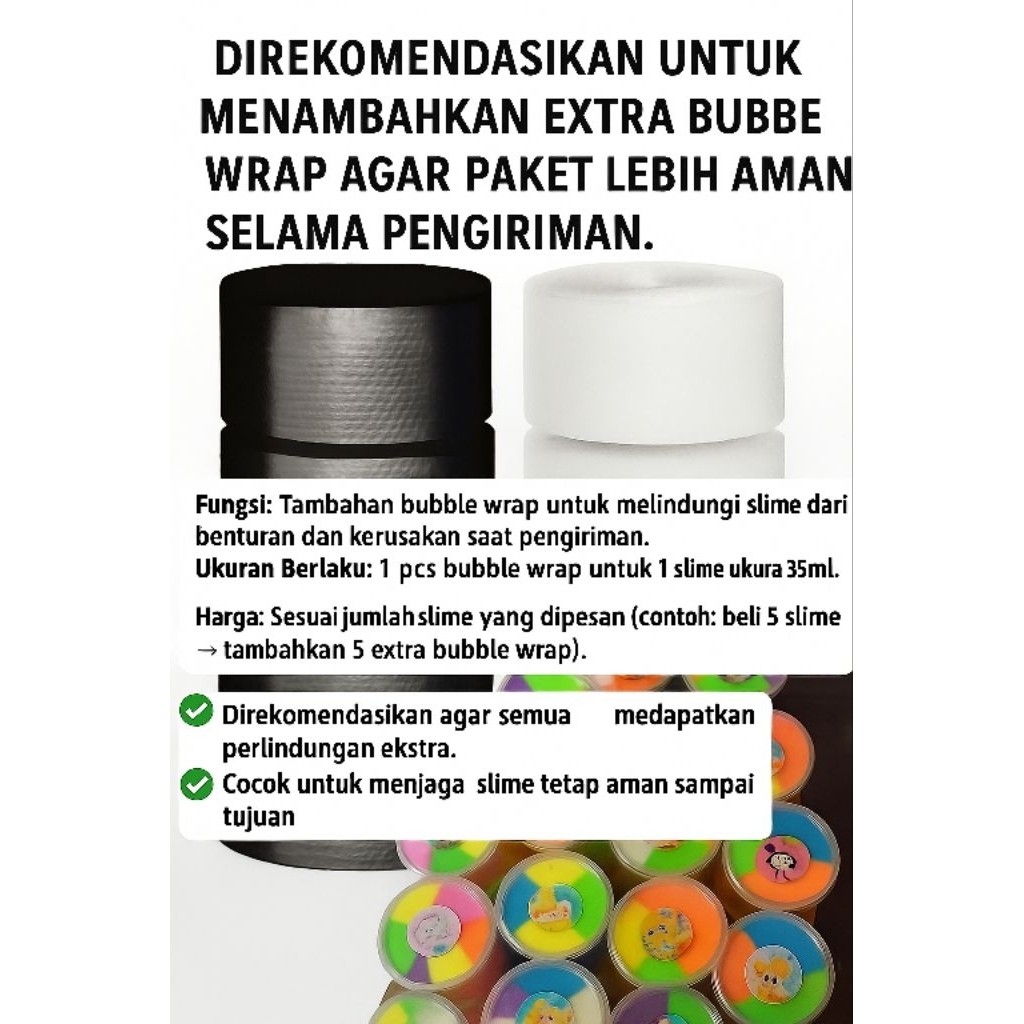 

Extra Bubble WrapTambahan perlindungan agar slime lebih aman saat pengiriman.