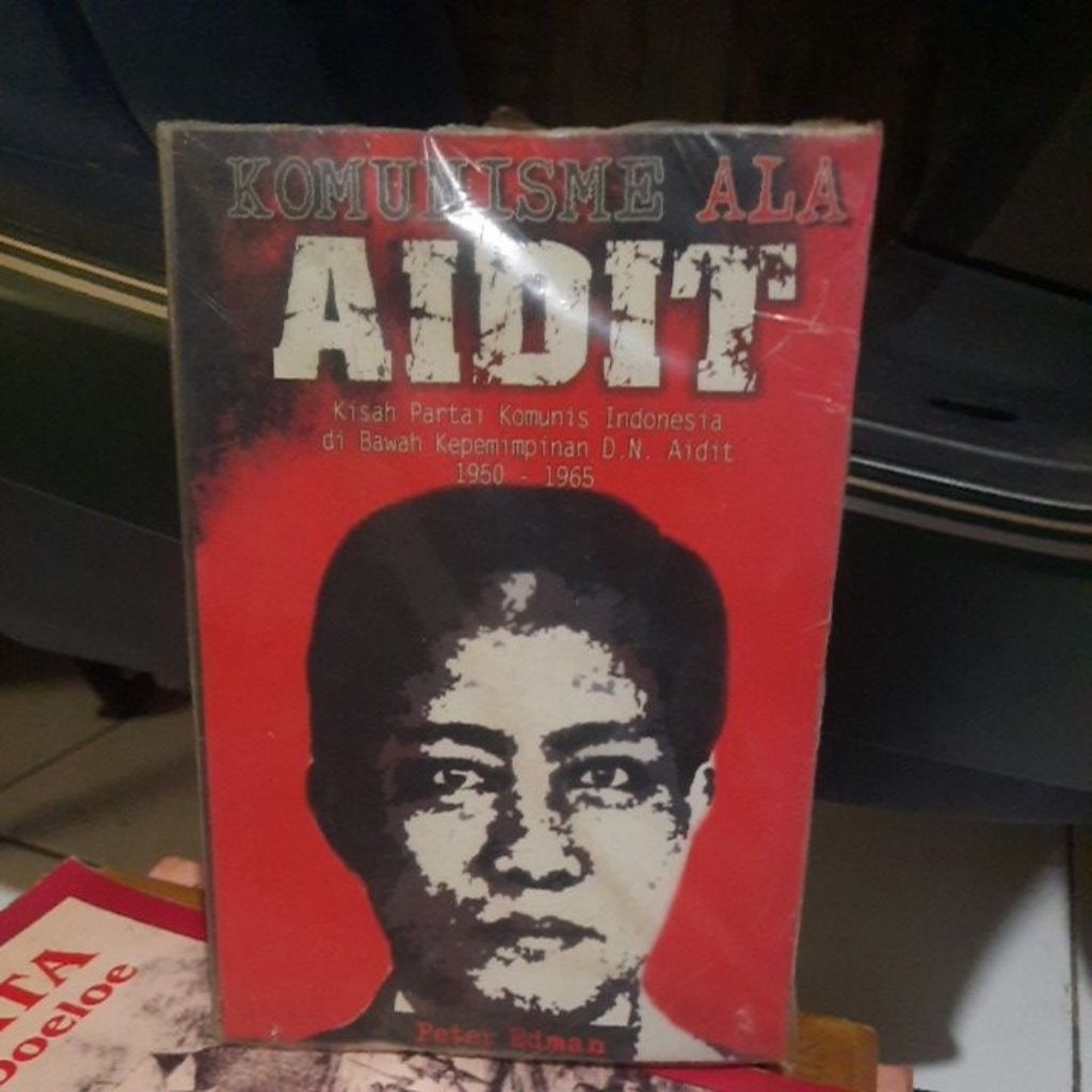 KOMUNISME ALA AIDIT - KISAH PARTAI KOMUNIS INDONESIA DIBAWAH KEPEMIMPINAN D.N AIDIT 1950 -1965 - PET