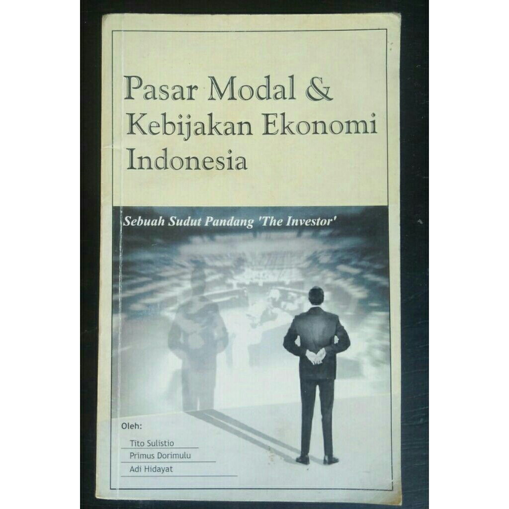 Pasar Modal & Kebijakan Ekonomi Indonesia (sebuah sudut pandang The Investor) < Tito Sulistio, Primu