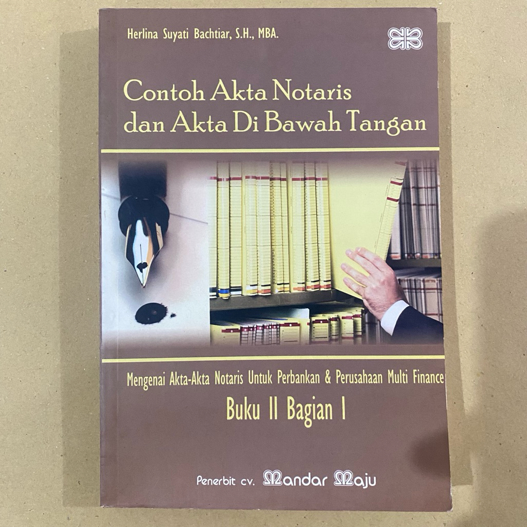 CONTOH AKTA NOTARIS DAN AKTA DI BAWAH TANGAN buku II bagian 1 / herlina suyati / mandar maju