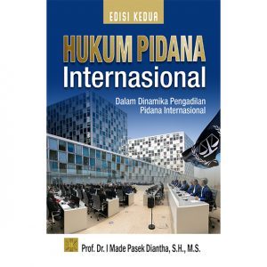 Hukum Pidana Internasional Dalam Dinamika Pengadilan Pidana Internasional Edisi Kedua - I Made Pasek