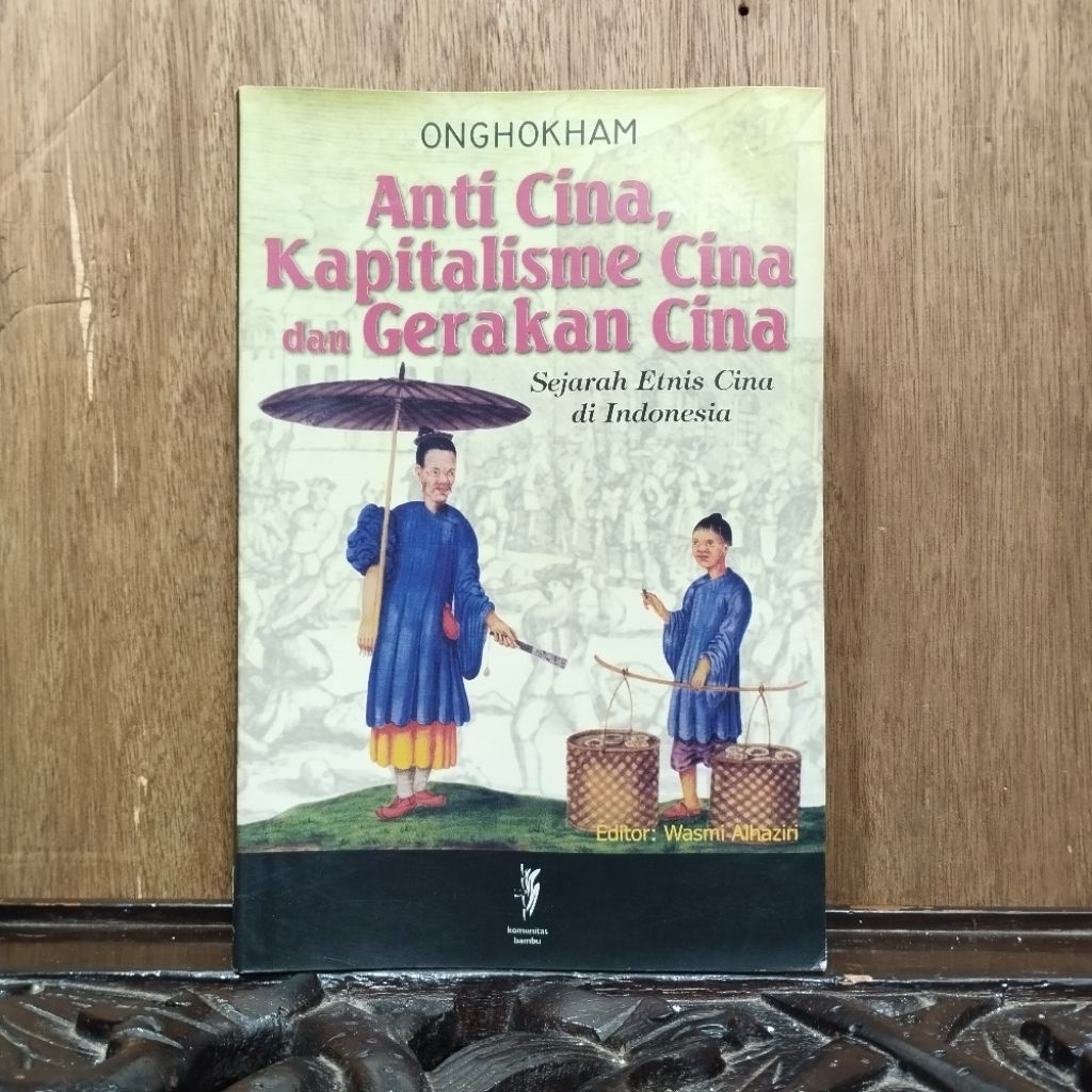 Onghokham Anti Cina Kapitalisme Cina dan Gerakan Cina Sejarah Etnis Cina di Indonesia