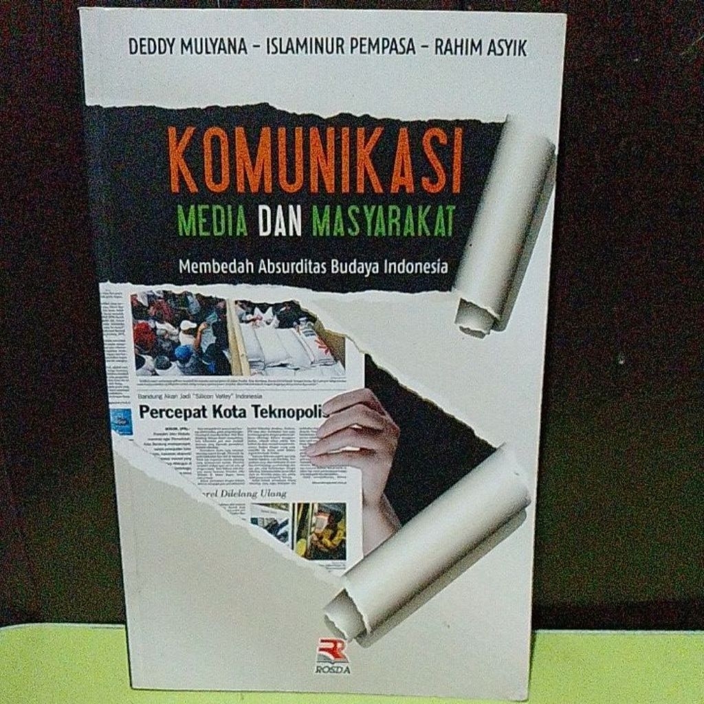 KOMUNIKASI MEDIA DAN MASYARAKAT (MEMBEDAH ABSURDITAS BUDAYA INDONESIA) OLEH DEDDY MULYANA DKK