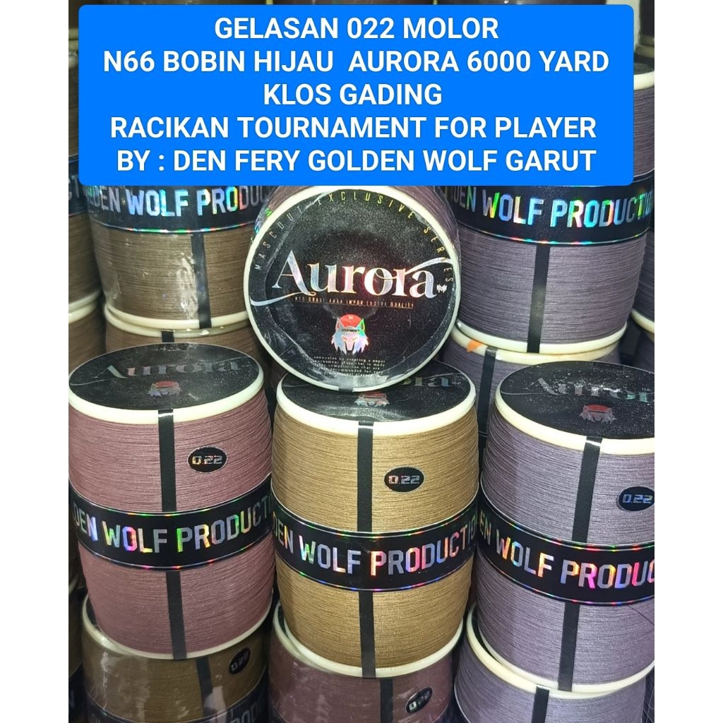 GELASAN 022 MOLOR N66 BOBIN HIJAU AURORA  6000 Yard RACIKAN TOURNAMENT FOR PLAYER PRODUK ORIGINAL : 