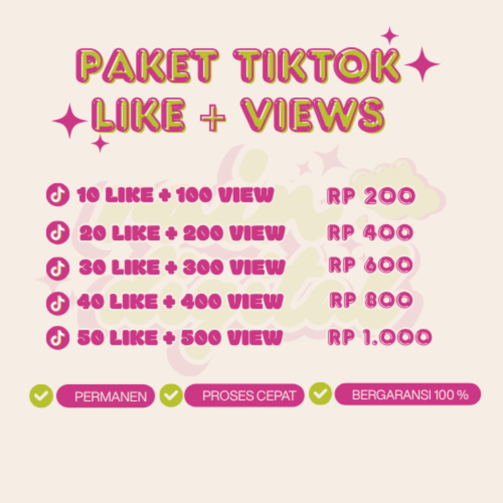 PAKET HEMAT TIKTOK LIKE TIKTOK VIEWS FAST FYP PERMANENT GLOBAL PREMIUM