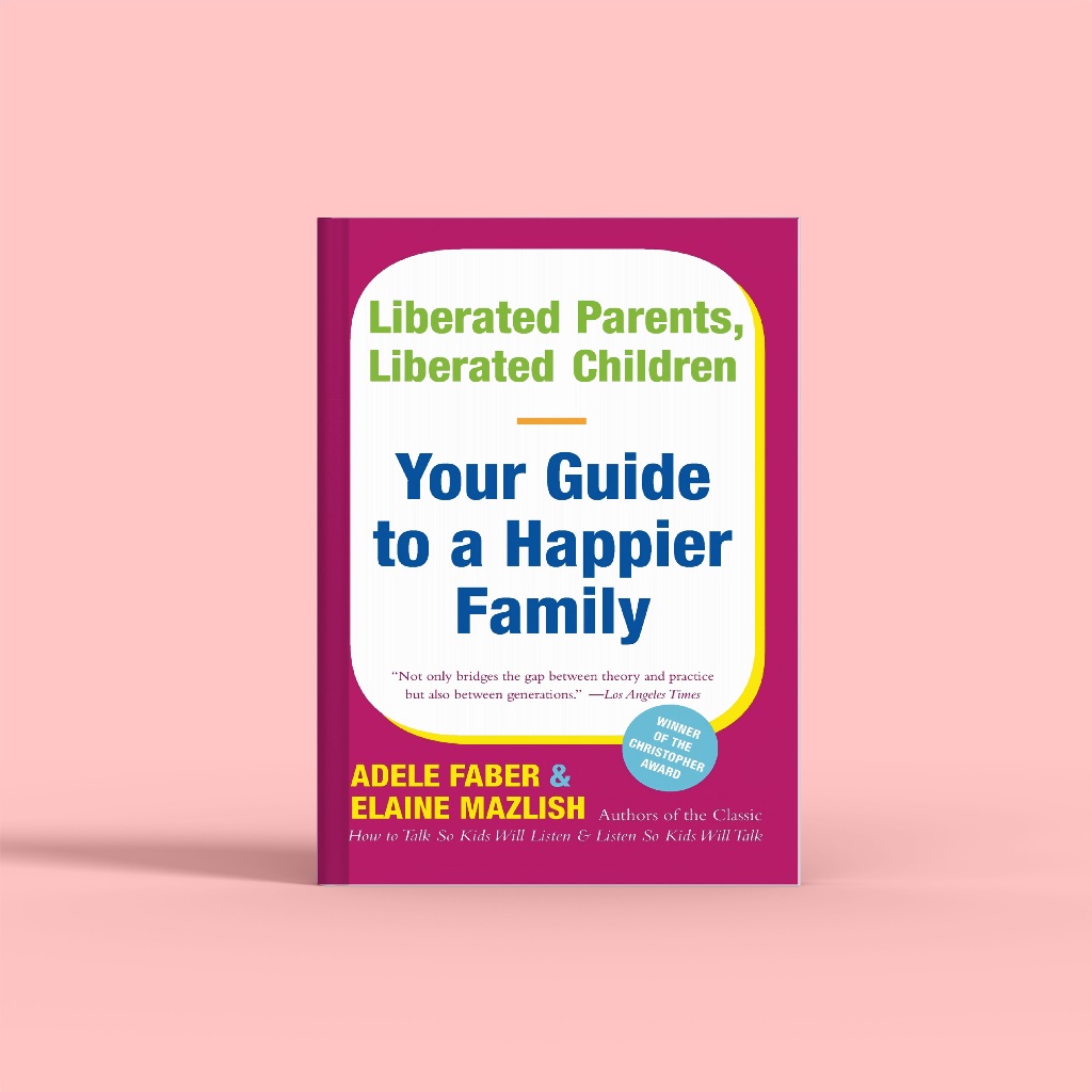 

(eng) Liberated Parents, Liberated Children: Your Guide to a Happier Family by Adele Faber and Elaine Mazlish