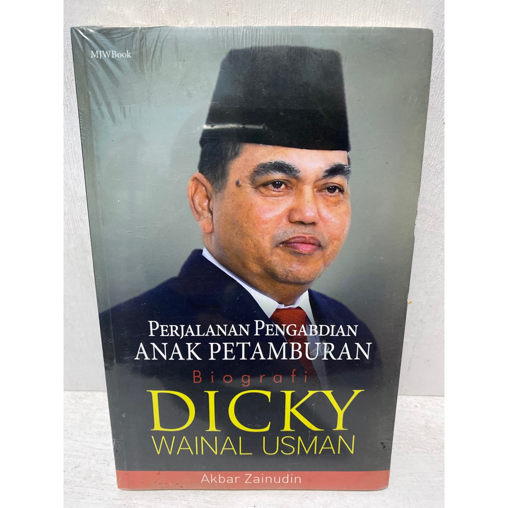 Buku Original PERJALANAN PENGABDIAN ANAK PETAMBURAN BIOGRAFI DICKY WAINAL USMAN - AKBAR ZAINUDIN