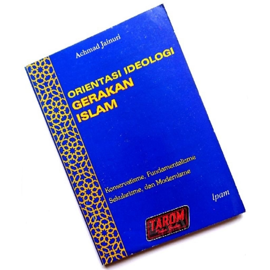 Orientasi IDEOLOGI Gerakan ISLAM (Konservatisme, Fundamentalisme, Sekularisme, dan Modernisme) : Ach