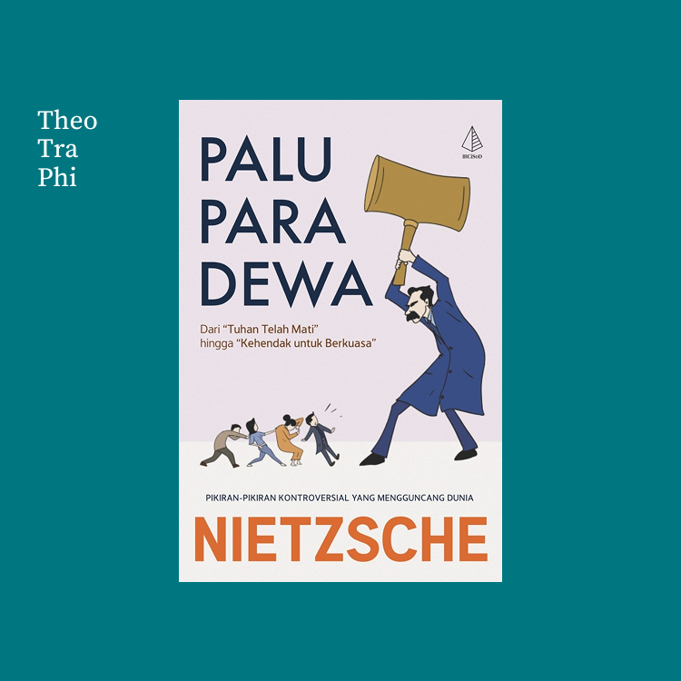 Palu Para Dewa; Dari "Tuhan telah Mati" hingga "Kehendak untuk Berkuasa" - Nietzsche