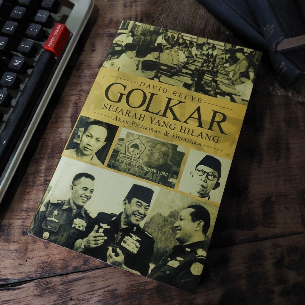 GOLKAR SEJARAH YANG HILANG ; AKAR PEMIKIRAN DAN DINAMIKA Oleh : David Reeve [ORIGINAL]