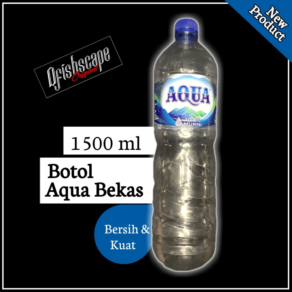 Botol Aqua Bekas 1500 ml Bersih,Kuat & Siap pakai (DFISHSCAPE)
