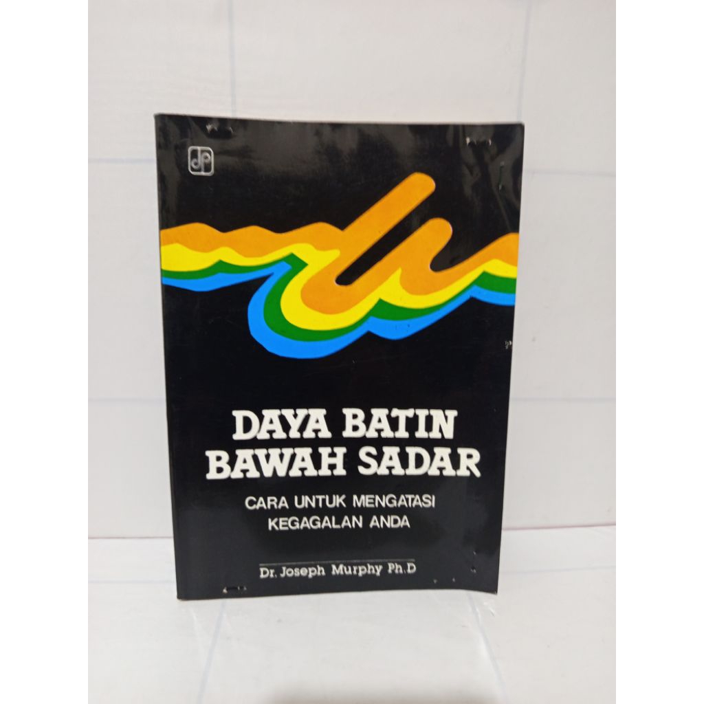 Buku Daya Batin Bawah Sadar: Cara Mudah Mengatasi Kegagalan Anda by Dr Joseph Murphy Ph D