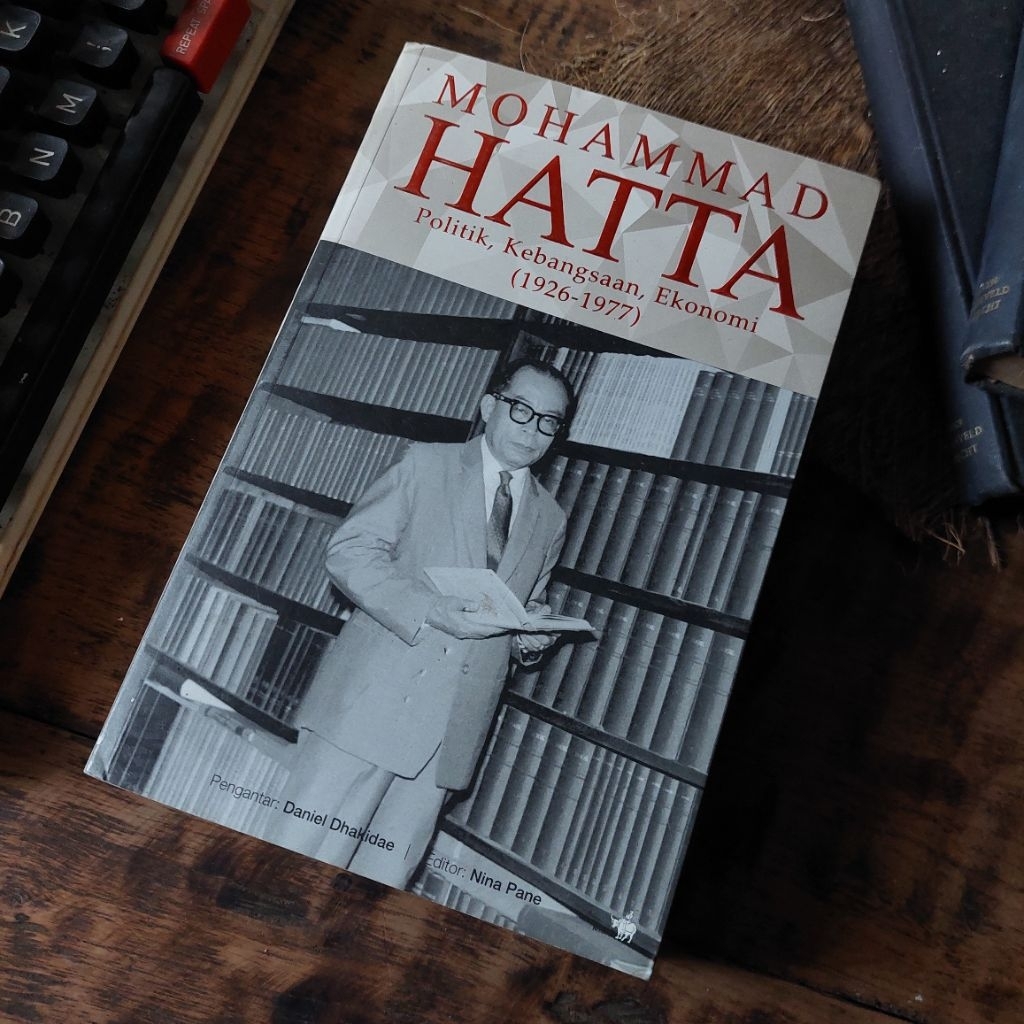 MOHAMMAD HATTA : POLITIK, KEBANGSAAN, EKONOMI (1926-1977) [ORIGINAL]