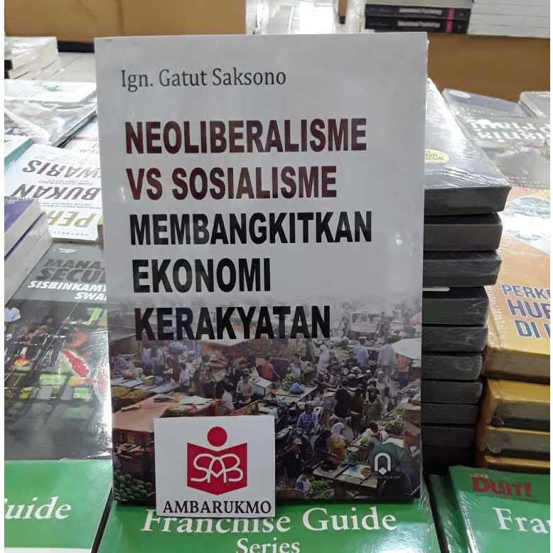 Neoliberalisme Vs Sosialisme Membangkitkan Ekonomi Kerakyatan - Ign. Gatut Saksono