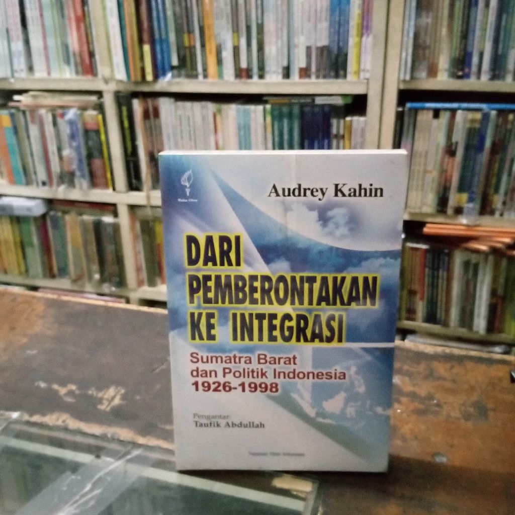 Dari Pemberontakan Ke Integrasi Sumatra Barat dan Politik Indonesia 1926-1998 -Penulis: Audrey Kahin