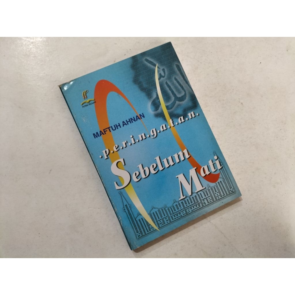 Buku Peringatan Sebelum Mati (kbri), karya Maftuh Ahnan