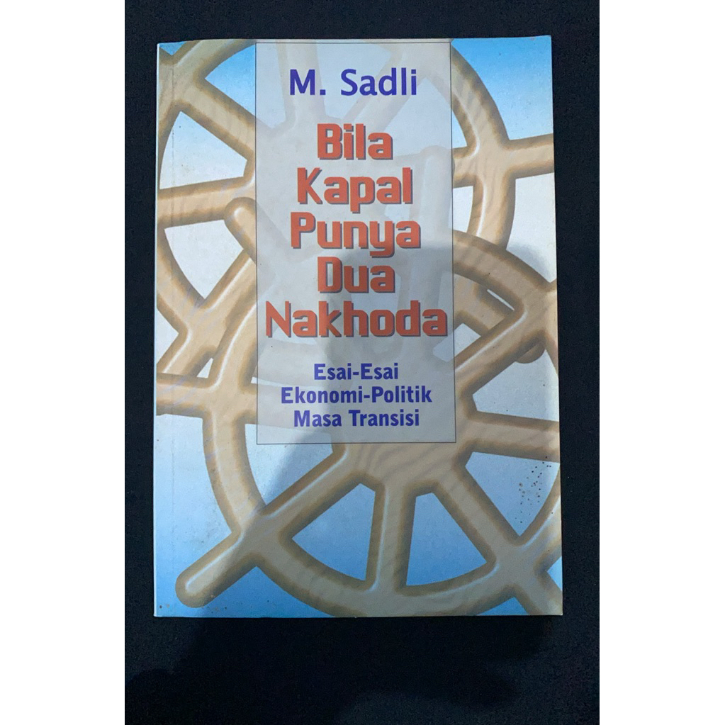 Buku Original BILA KAPAL PUNYA DUA NAKHODA ESAI ESAI EKONOMI POLITIK MASA TRANSISI - M. SADLI