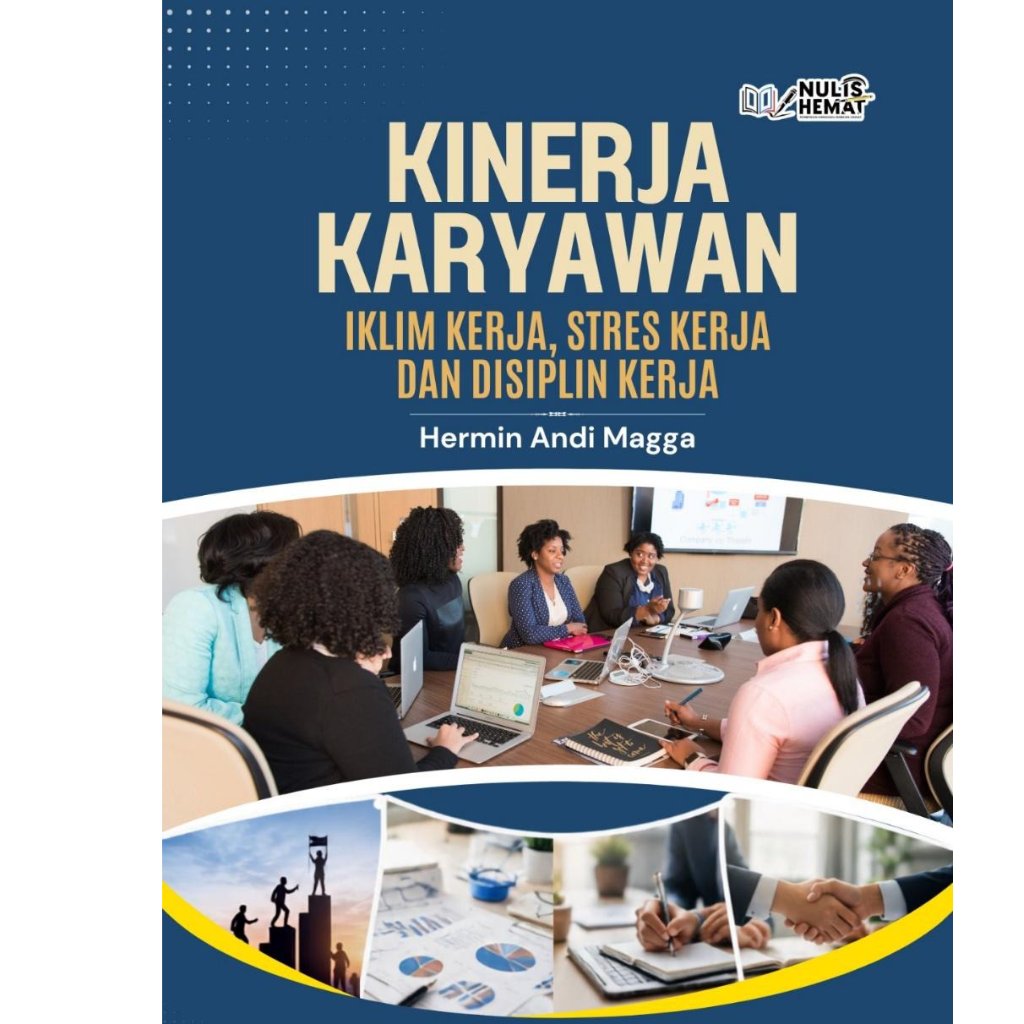KINERJA KARYAWAN: IKLIM KERJA, STRES KERJA DAN  DISIPLIN KERJA