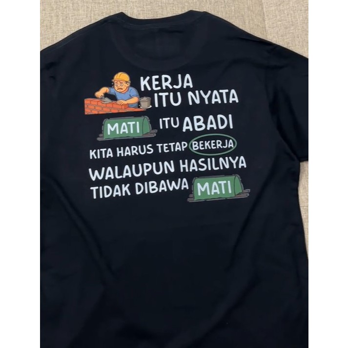 Kaos Kata Kata "Kerja itu nyata mati itu abadi" | Katun Combed 30S | Size S M L XL XXL