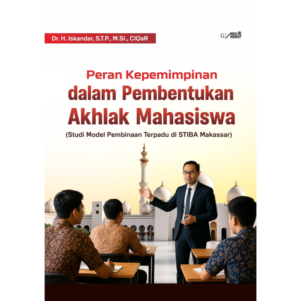 PERAN KEPEMIMPINAN DALAM  PEMBENTUKAN AKHLAK MAHASISWA (Studi Model Pembinaan Terpadu di STIBA Makas