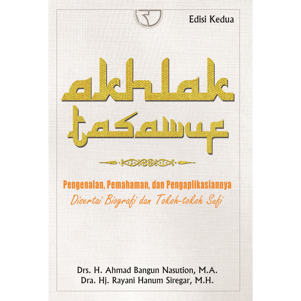 Akhlak Tasawuf Pengenalan Pemahaman dan Pengaplikasiannya – Ahmad Bangun Nasution & Rayani Hanum Sir