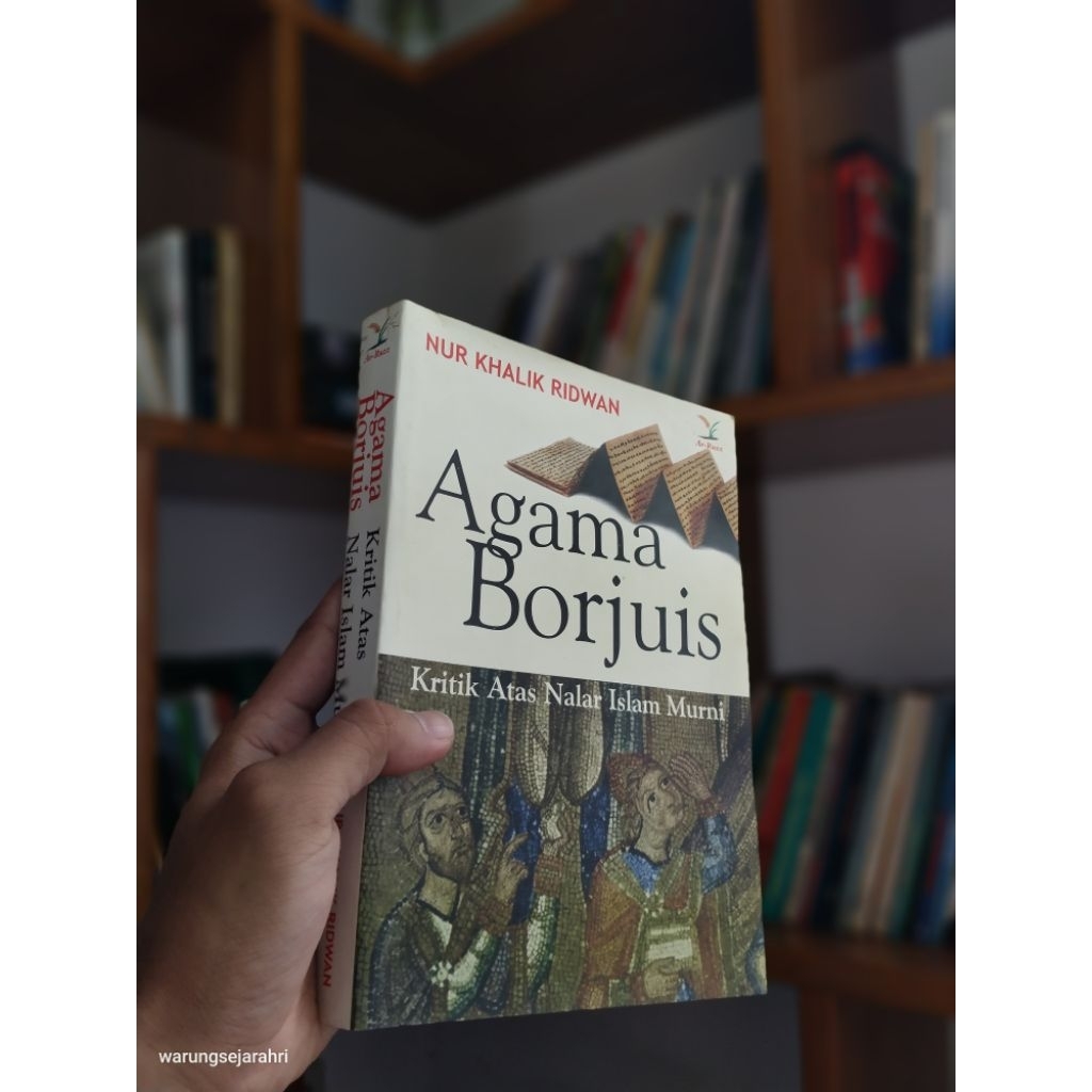AGAMA BORJUIS: Kritik Atas Nalar Islam Murni - Nur Khalik Ridwan