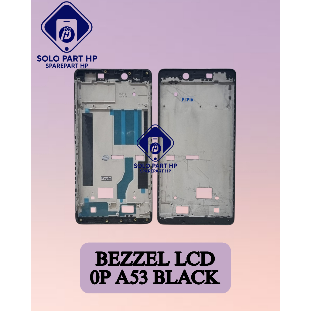 SoLo Part HP Sparepart Bezzel Lcd Oppo A53 2017 / Tatakan Lcd ALL TYPE