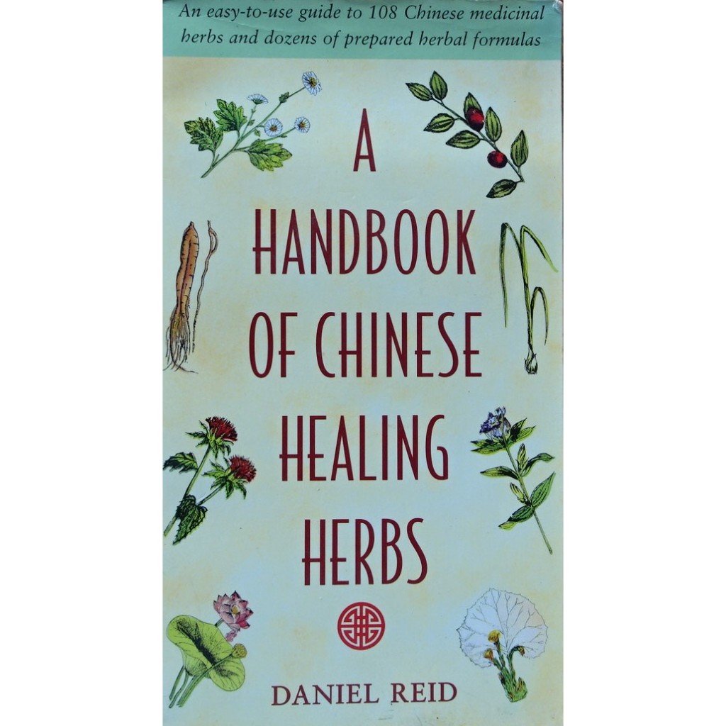 A Handbook of Chinese Healing Herbs: An Easy-to-Use Guide to 108 Chinese Medicinal Herbs and Dozens 