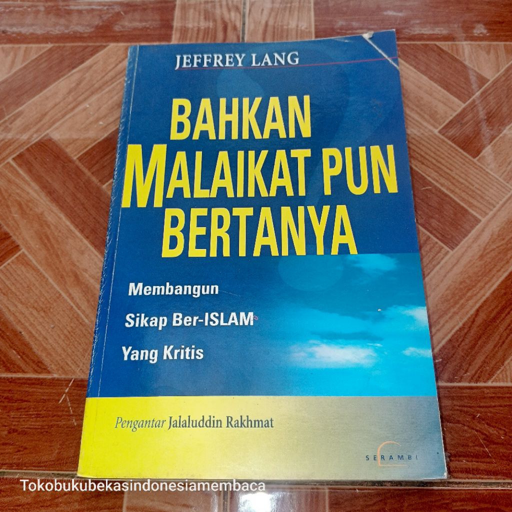 BAHKAN MALAIKAT PUN BERTANYA / Membangun Sikap Ber-Islam Yang kritis Oleh :