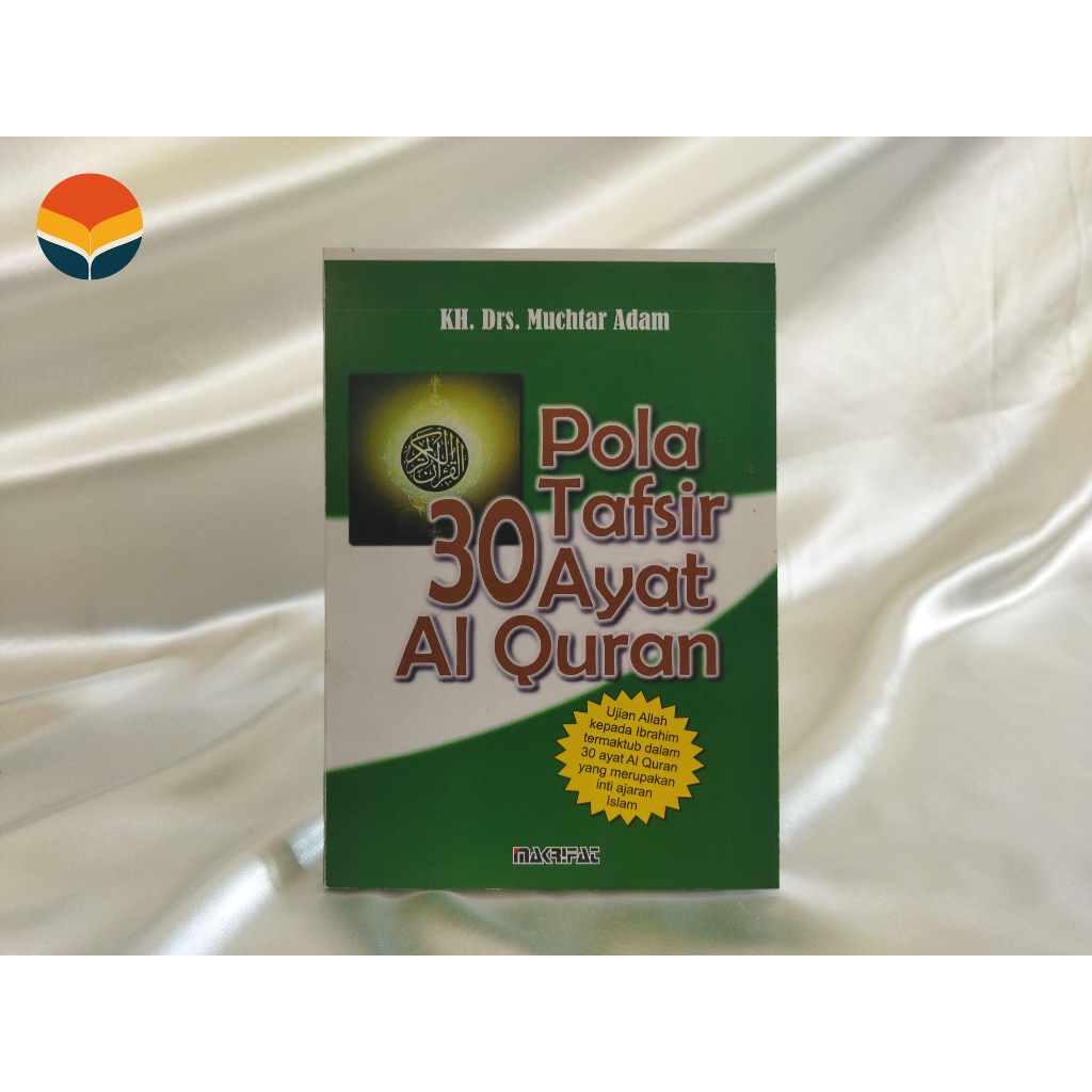 Pola Tafsir 30 Ayat Al Quran - KH. Drs. Muchtar Adam - [Makrifat]