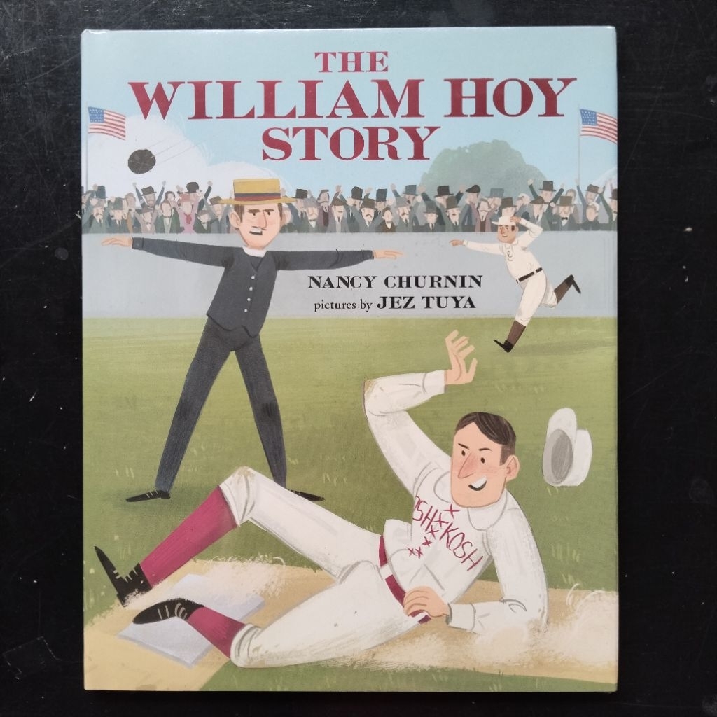 The William Hoy Story: How a Deaf Baseball Player Changed the Game - Nancy Churnin & Jez Tuya [Pictu