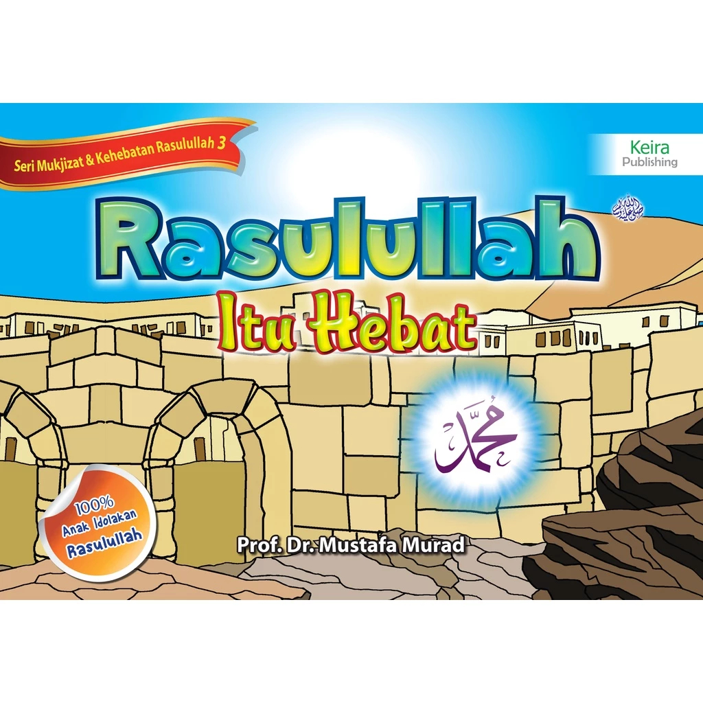 Rasulullah Itu Hebat Jilid 3 | Buku Anak Saleh & Salehah - Prof. Dr. Mustafa Murad - Keira