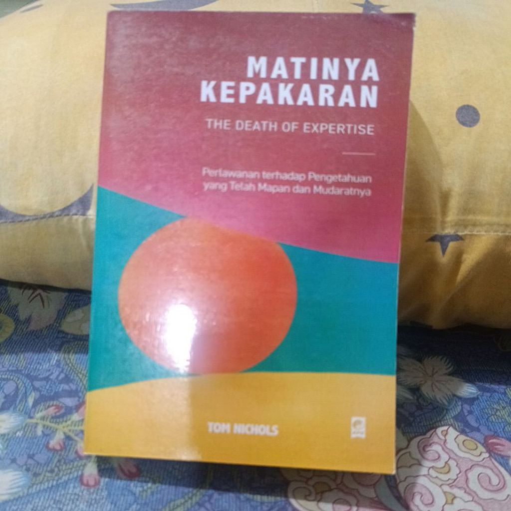 Judul Buku Matinya Kepakaran Perlawanan terhadap Pengetahuan yang Telah Mapandan Mudarat By Tom Nich