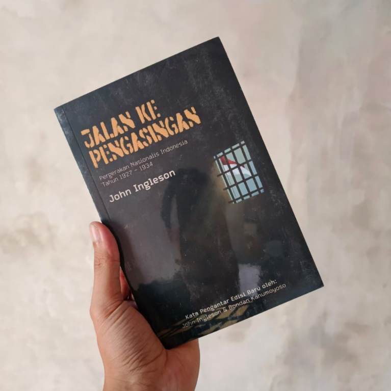 JALAN KE PENGASINGAN: Pergerakan Nasionalis Indonesia Tahun 1927-1934 - JOHN INGLESON
