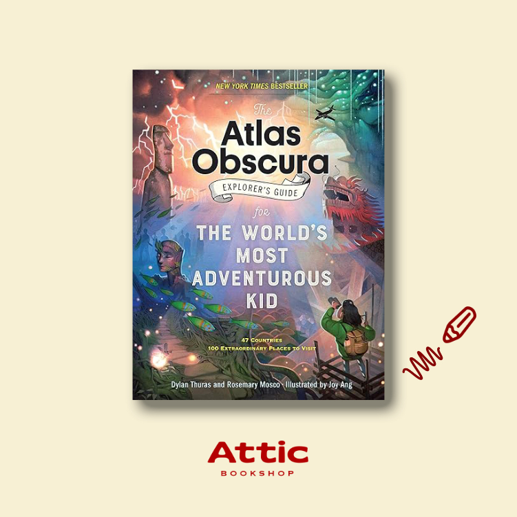 The Atlas Obscura: Explorer's Guide for the World's Most Adventurous Kid by Dylan Thuras and Rosemar