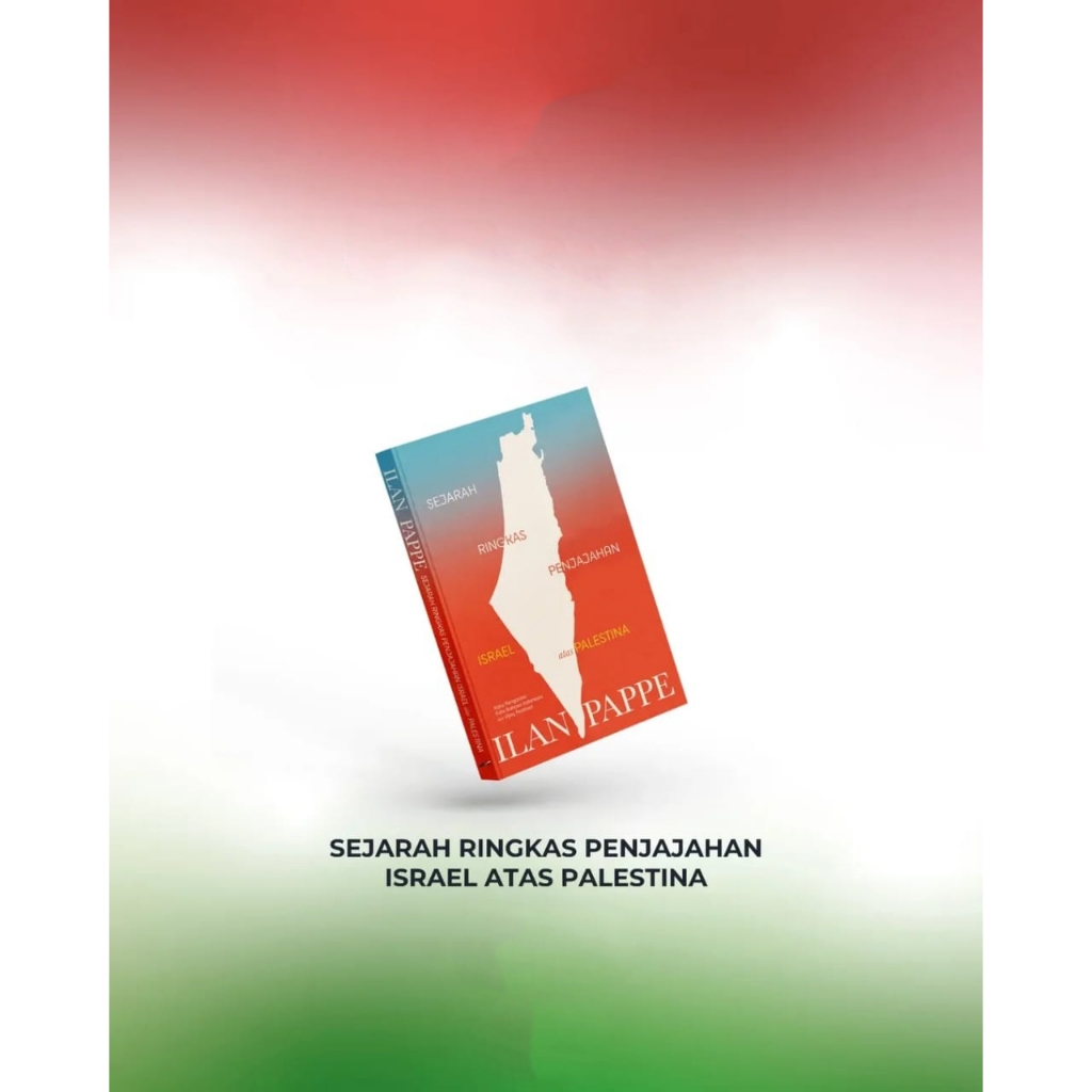 SEJARAH RINGKAS PENJAJAHAN ISRAEL ATAS PALESTINA - ILAN PAPPE