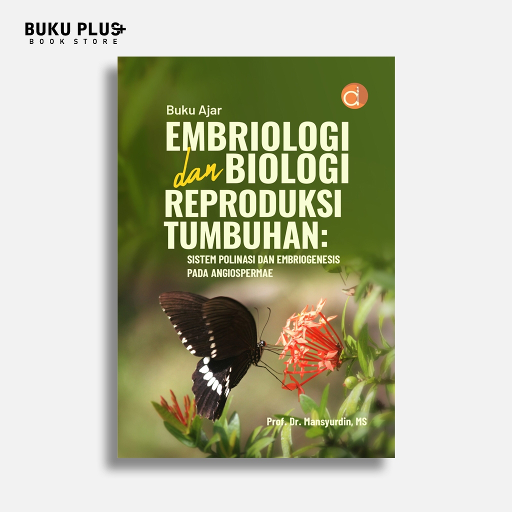 Buku Ajar Embriologi dan Biologi Reproduksi Tumbuhan: Sistem Polinasi dan Embriogenesis pada Angiosp