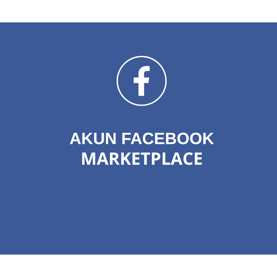 AKUN FACEBOOK MARKETPLACE VERIFIED – FULL AKSES & GARANSI