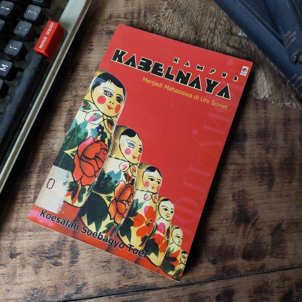 KAMPUS KABELNAYA : MENJADI MAHASISWA DI UNI SOVIET Oleh : Koesalah Soebagyo Toer [ORIGINAL]