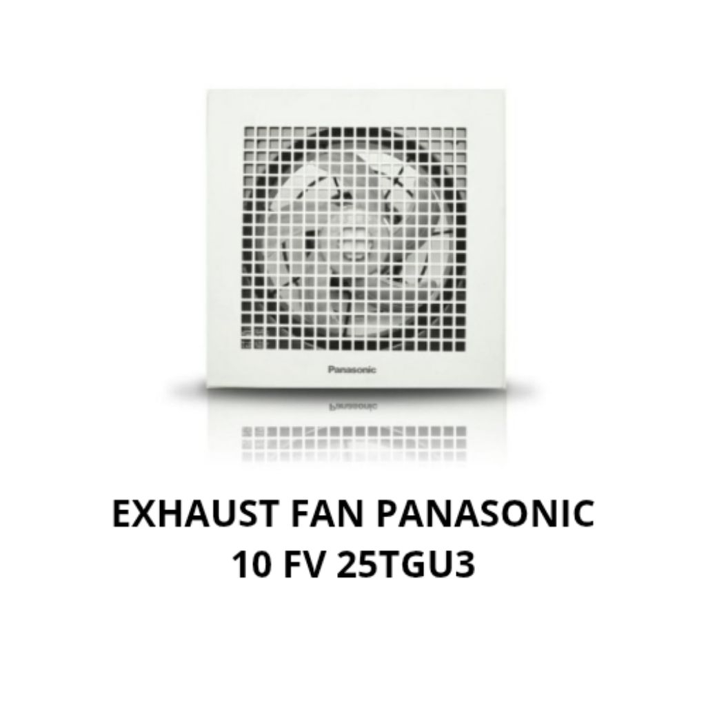 EXHAUST FAN PANASONIC FV-25TGU3 10INCH